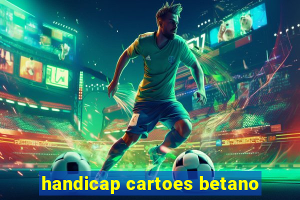 handicap cartoes betano